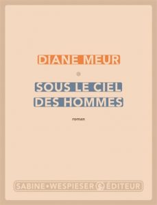 Sous le ciel des hommes - Diane Meur