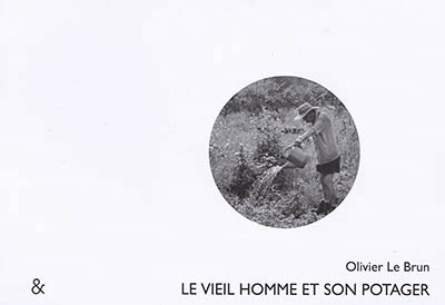 vieil homme et son potager - le brun