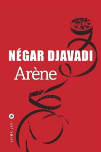Arène - Négar Djavadi