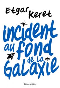 Incident au fond de la galaxie - Etgar Keret