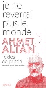 Je ne reverrai plus le monde - Ahmed Altan