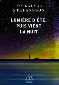 Lumière d'été, puis vient la nuit - Jón Kalman Stefánsson