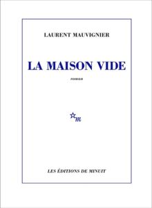 La maison vide - Laurent Mauvignier