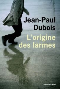 L'origine des larmes - Jean-Paul Dubois