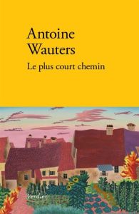 Le plus court chemin - Antoine Wauters