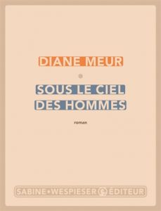 Sous le ciel des hommes - Diane Meur