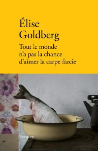 Tout le monde n'a pas la chance d'aimer la carpe farcie - Élise Goldberg